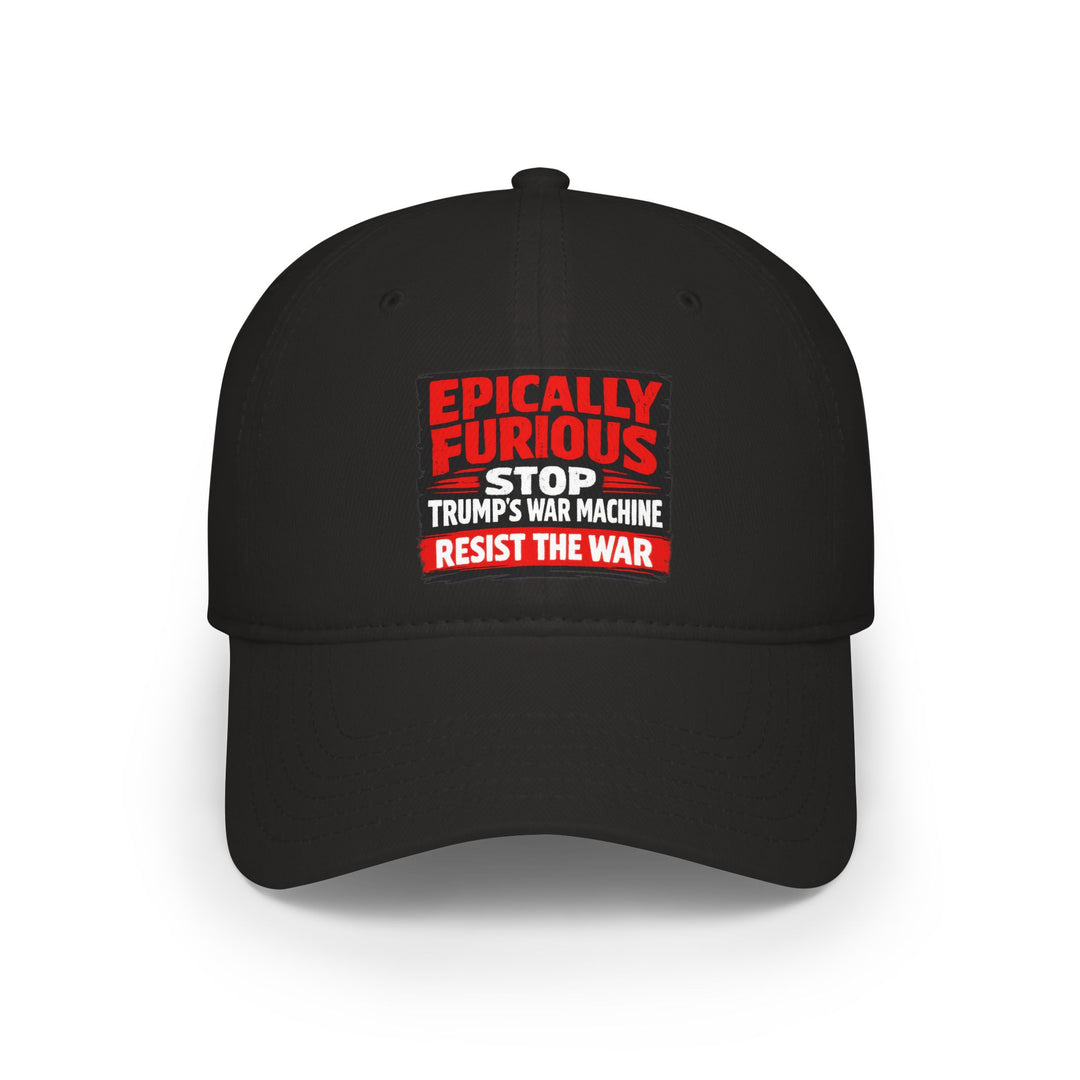 EPICALLY FURIOUS Stop Trump’s War Machine – Cotton Baseball Cap