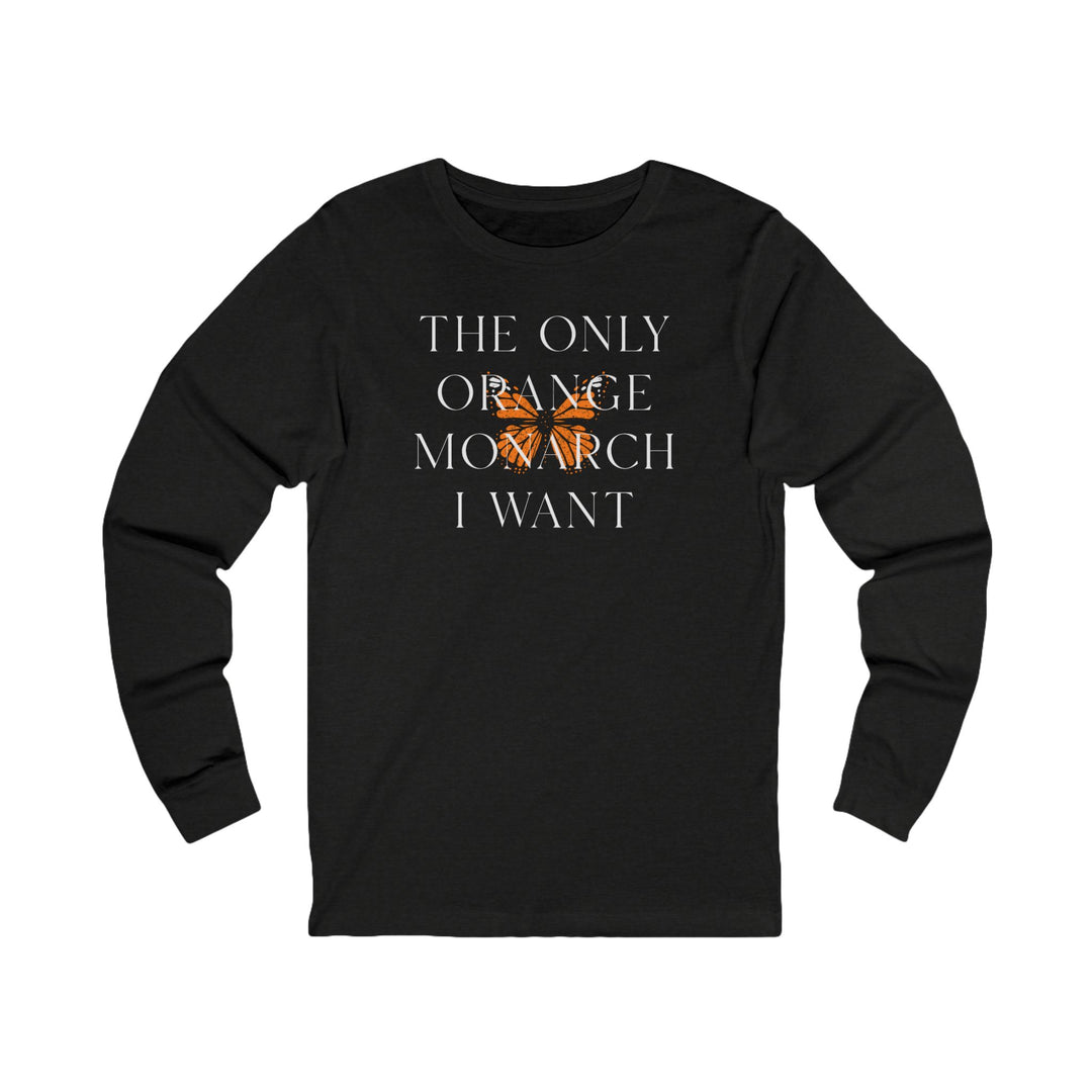 The Only Orange Monarch I Want - Overlay Graphic – Unisex Long Sleeve Shirt