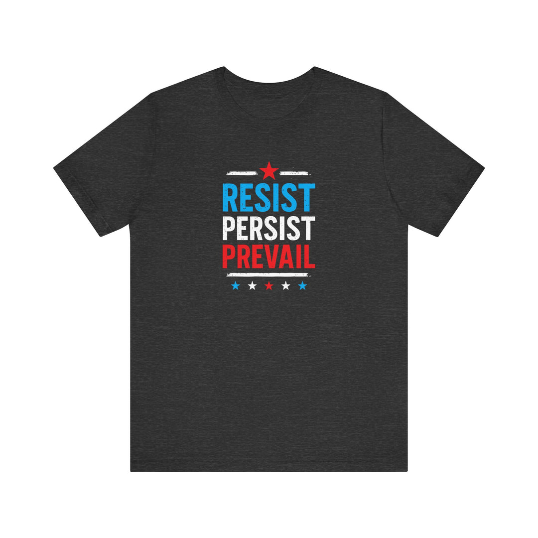 Resist Persist Prevail – Unisex T-Shirt