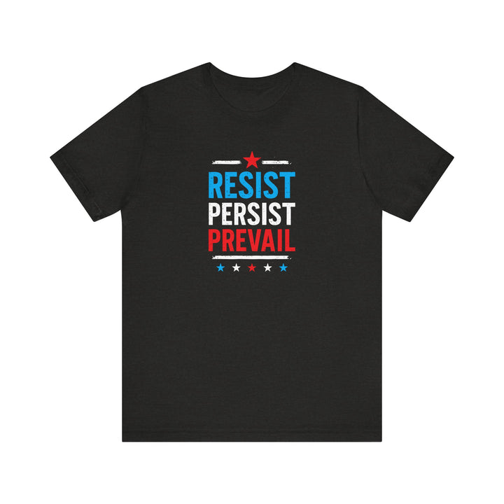 Resist Persist Prevail – Unisex T-Shirt