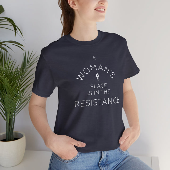 A Woman's Place is in the Resistance – Unisex T-Shirt