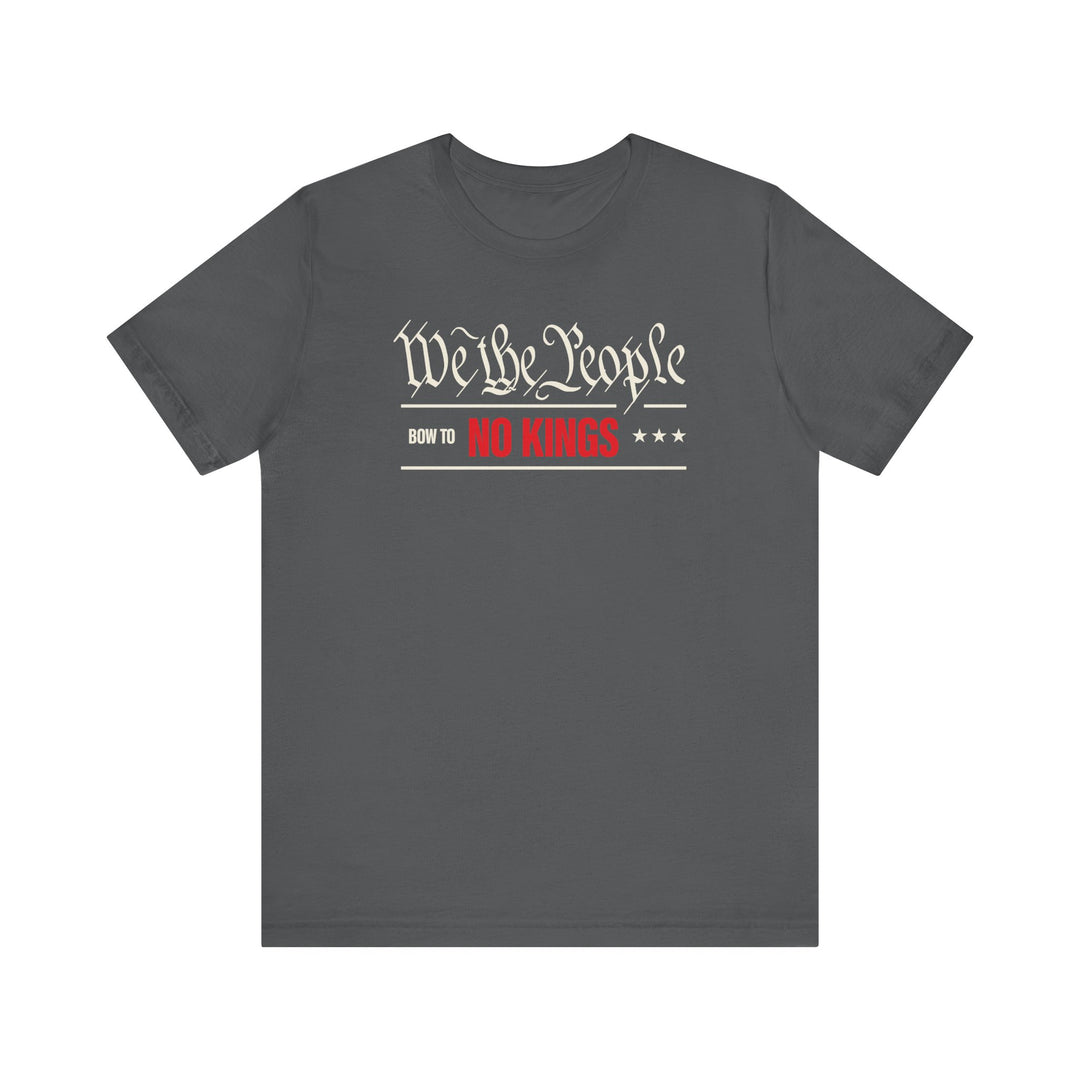 We The People Bow to No Kings Tee Graphic - Unisex T-Shirt