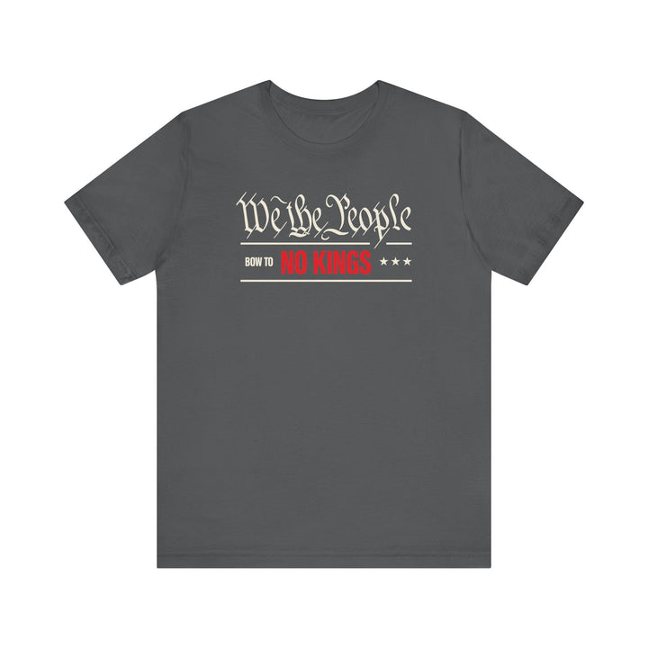 We The People Bow to No Kings Tee Graphic - Unisex T-Shirt