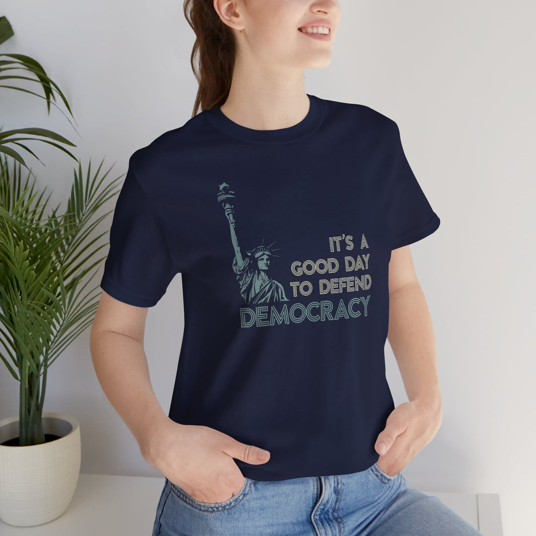 It’s a Good Day to Defend Democracy - Unisex Tee