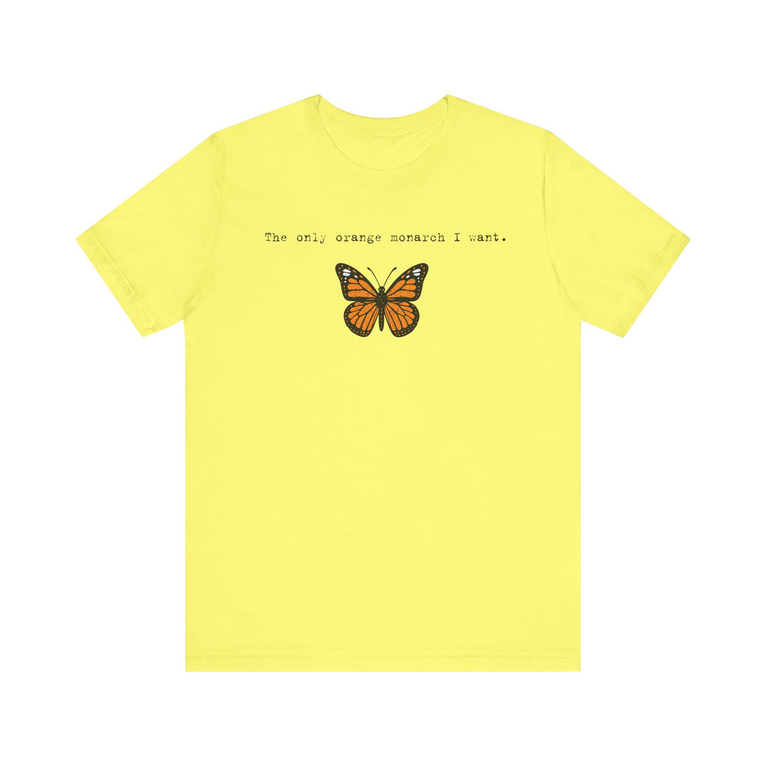 The Only Orange Monarch I Want - Type Style – Unisex T-Shirt