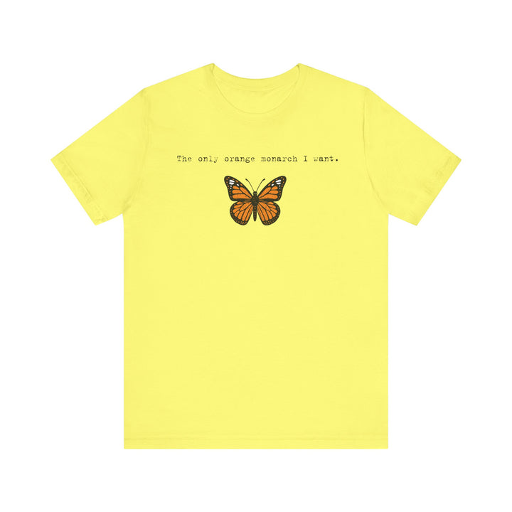 The Only Orange Monarch I Want - Type Style – Unisex T-Shirt