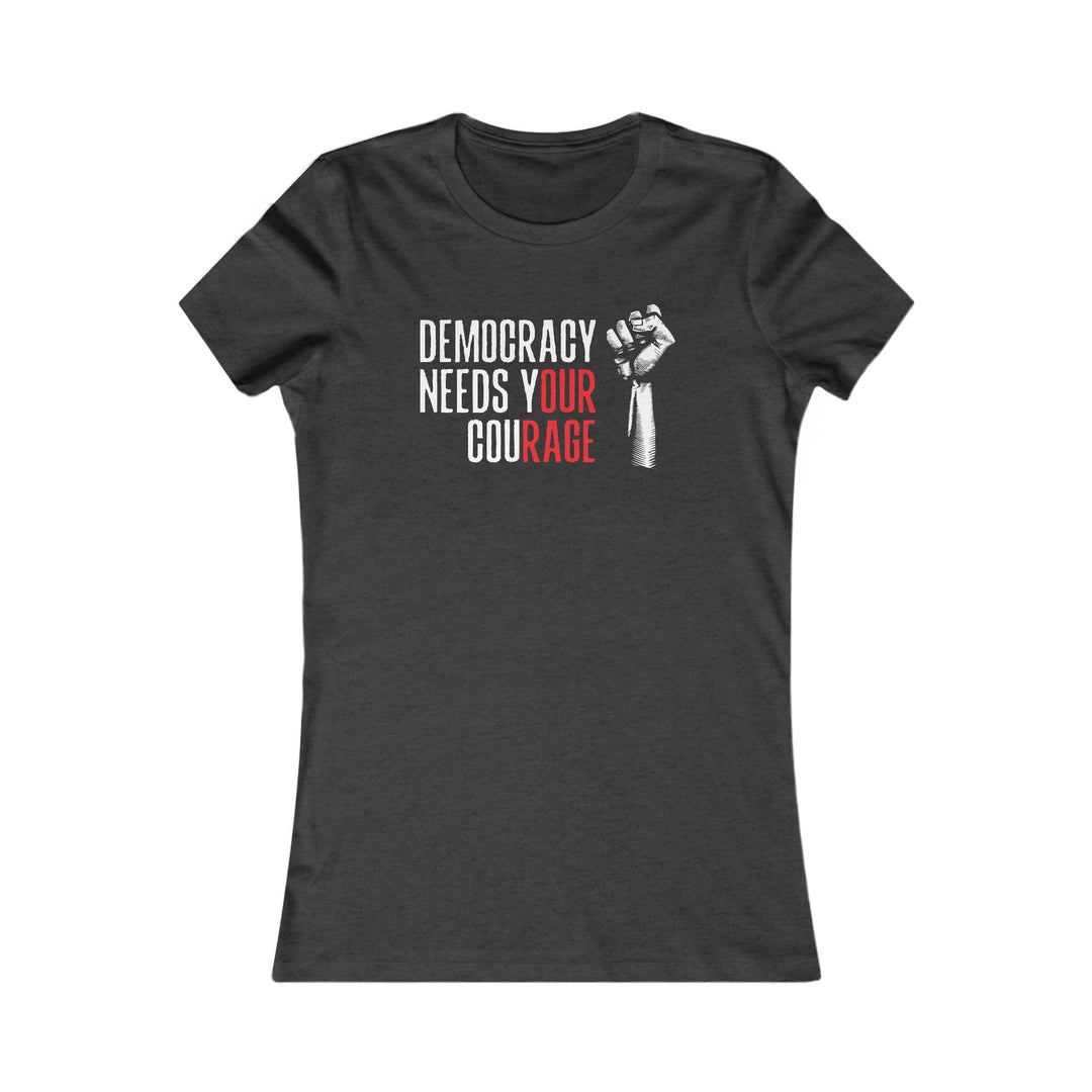 Democracy Needs Your Courage – Women's Fitted T-Shirt