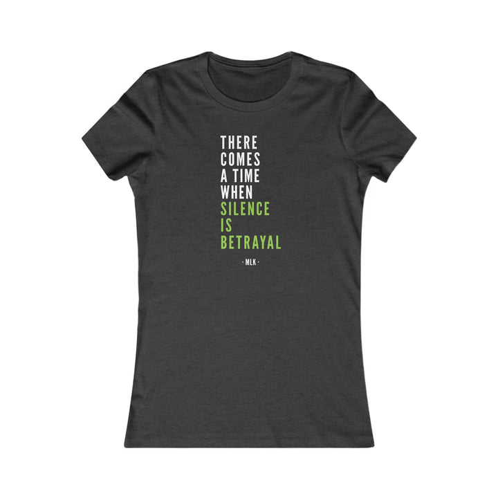 There Comes a Time When Silence is Betrayal – Women's Fitted T-Shirt