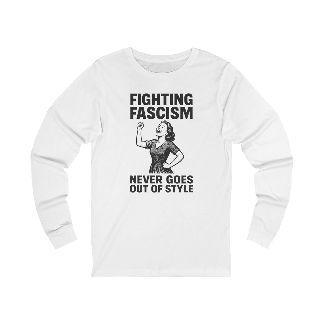 Fighting Fascism Never Goes Out of Style – Unisex Long Sleeve Shirt