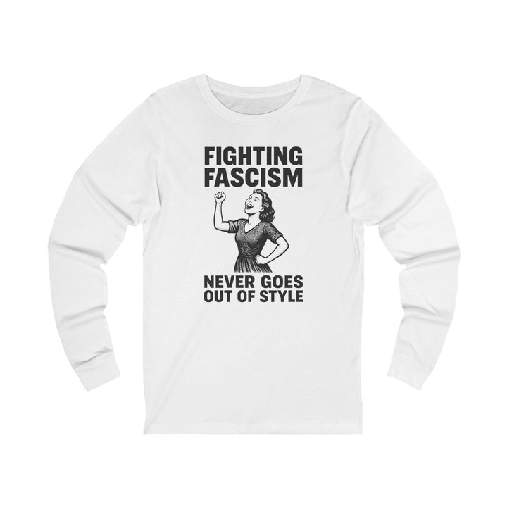 Fighting Fascism Never Goes Out of Style – Unisex Long Sleeve Shirt