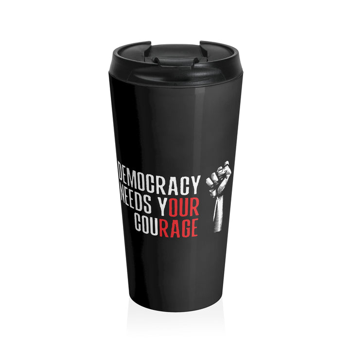 Democracy Needs Your Courage – Stainless Steel Travel Mug