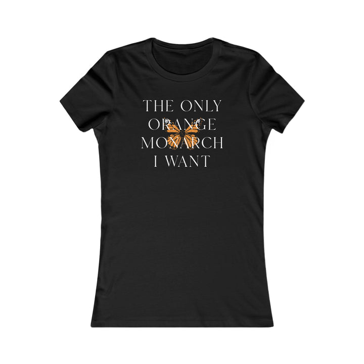 The Only Orange Monarch I Want - Overlay Graphic – Women's Fitted T-Shirt