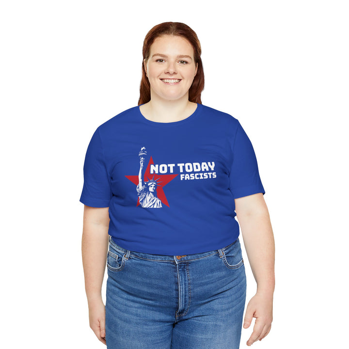 Not Today Fascists - Statue of Liberty Graphic – Unisex T-Shirt