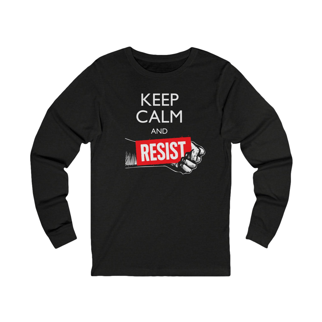Keep Calm and Resist - Raised Fist with Banner – Unisex Long Sleeve Shirt