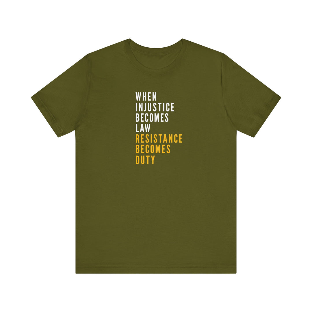 When Injustice Becomes Law, Resistance Becomes Duty (Gold-Print) – Unisex T-Shirt