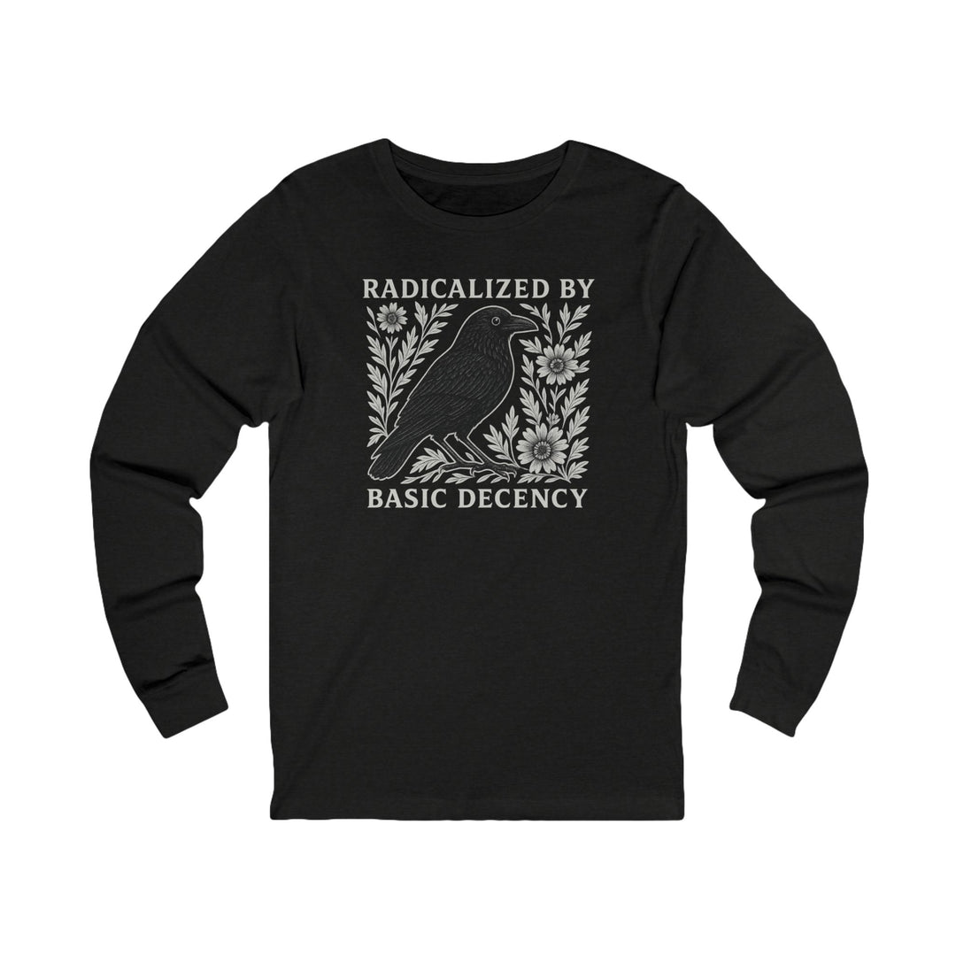 Radicalized by Basic Decency Crow – Unisex Long Sleeve Shirt