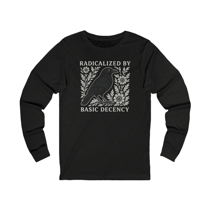 Radicalized by Basic Decency Crow – Unisex Long Sleeve Shirt
