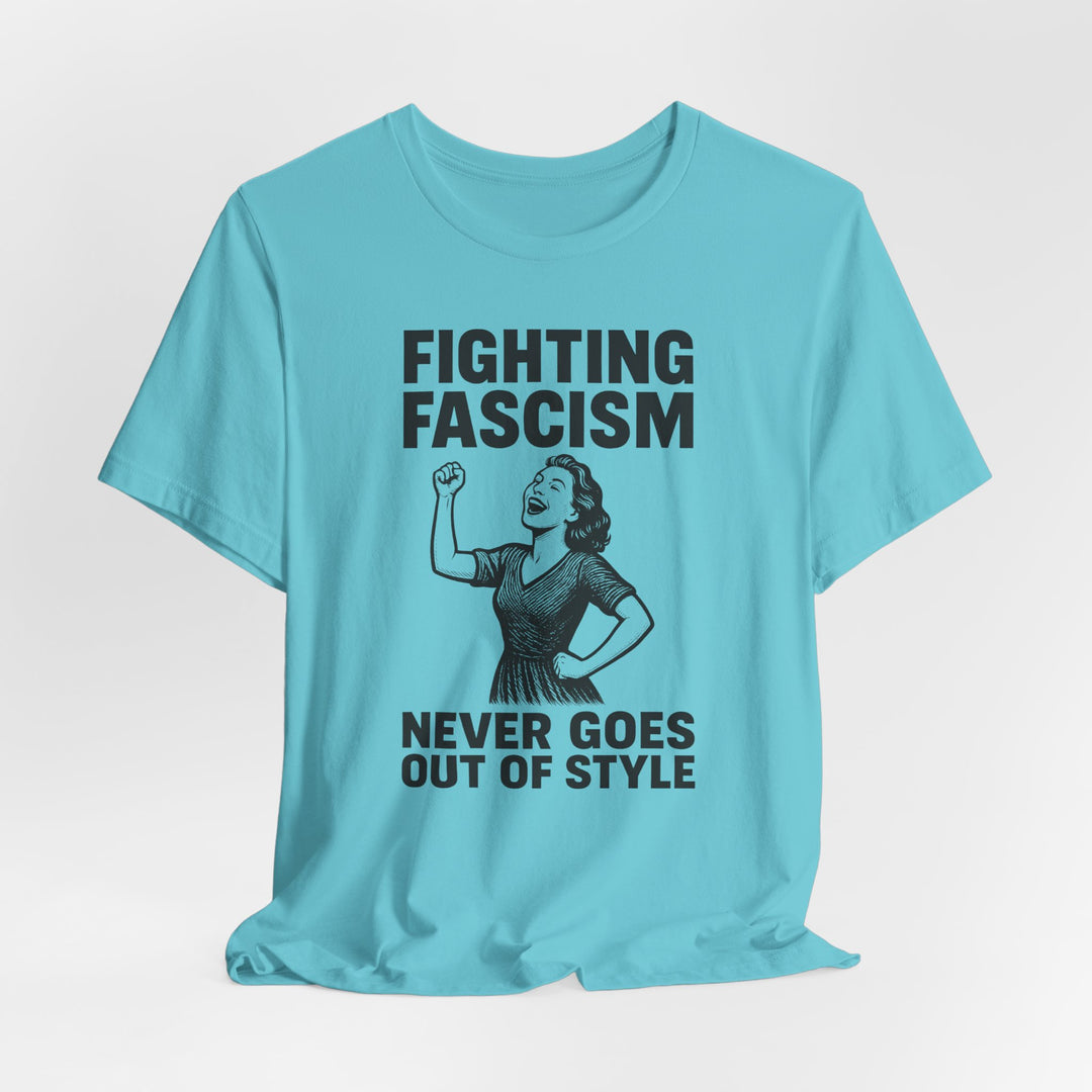 Fighting Fascism Never Goes Out of Style – Unisex T-Shirt