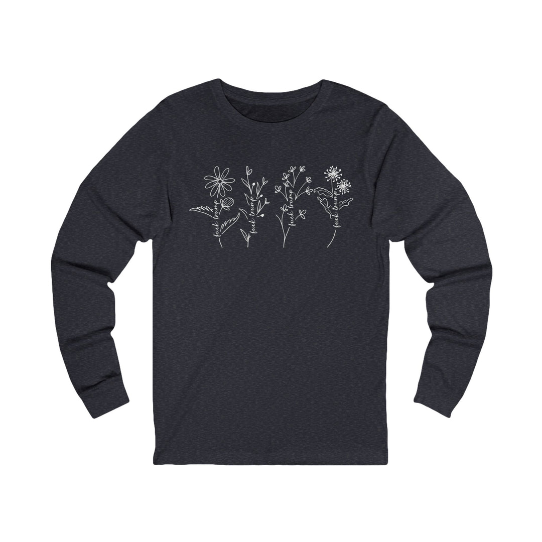F**k Trump Wildflowers Graphic – Unisex Long Sleeve Shirt