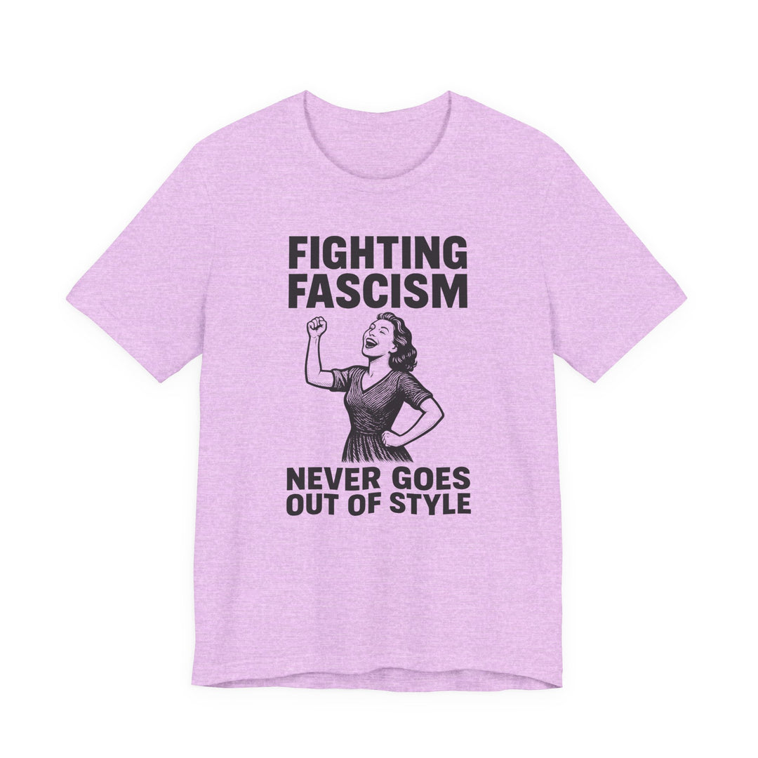 Fighting Fascism Never Goes Out of Style – Unisex T-Shirt