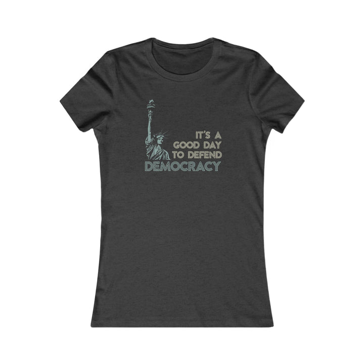 It's a Good Day to Defend Democracy – Women's Fitted T-Shirt
