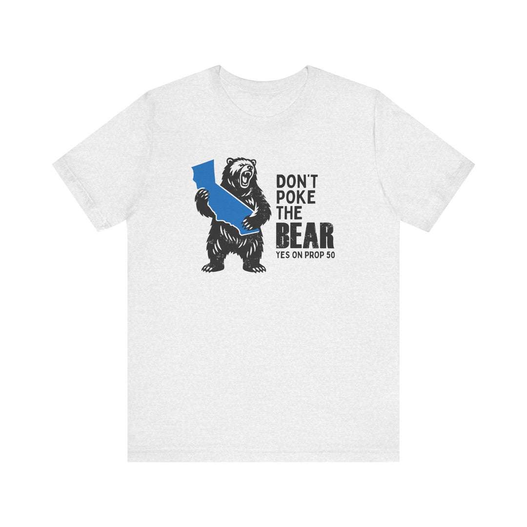 Don't Poke the Bear - Yes on 50  – Unisex T-Shirt