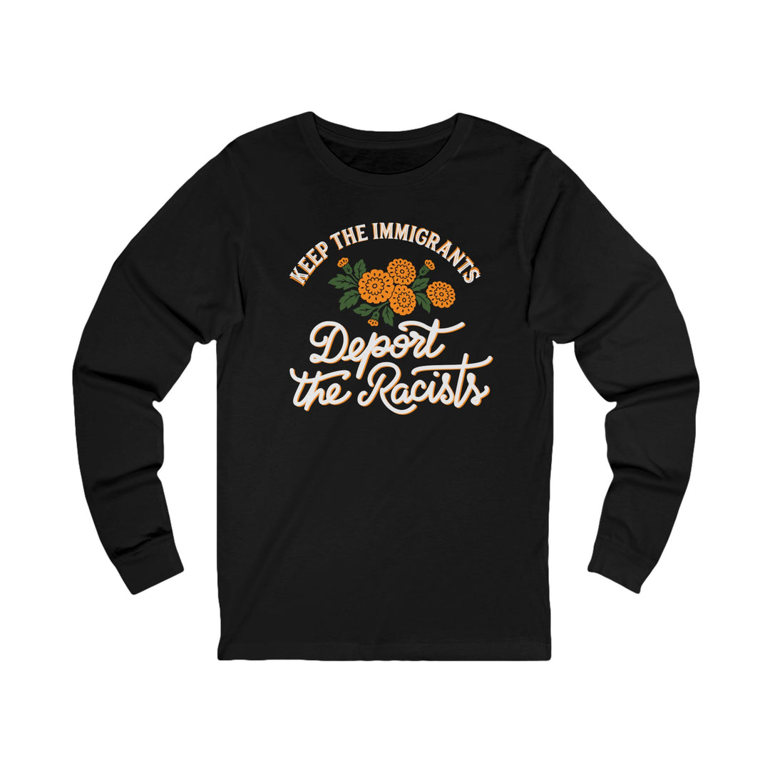 Keep the Immigrants Deport the Racists Floral – Unisex Long Sleeve Shirt