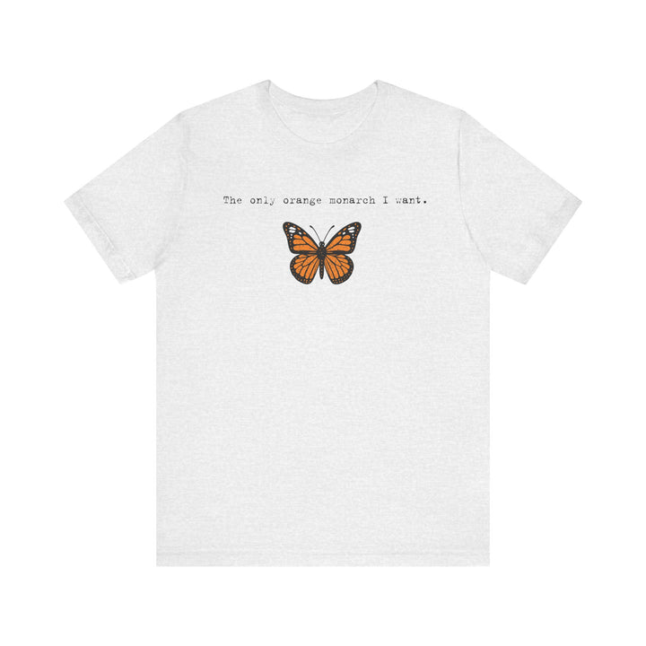 The Only Orange Monarch I Want - Type Style – Unisex T-Shirt