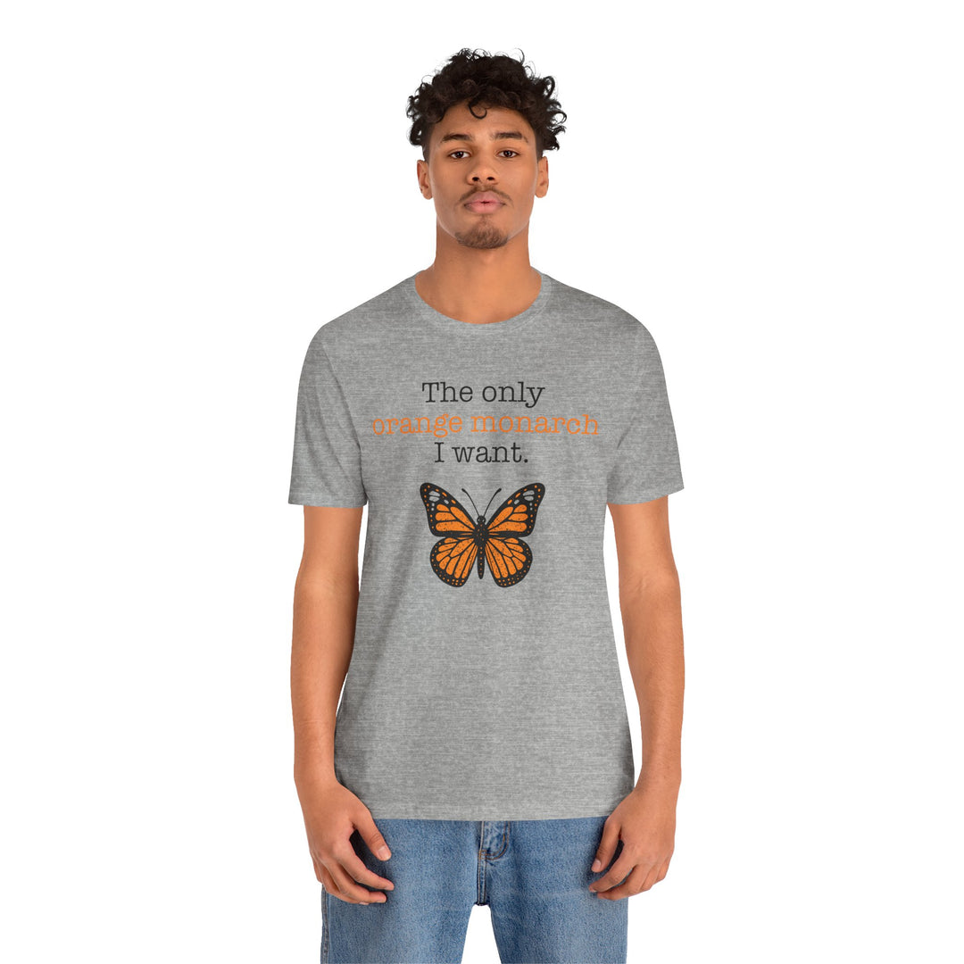 The Only Orange Monarch I Want Graphic – Unisex T-Shirt