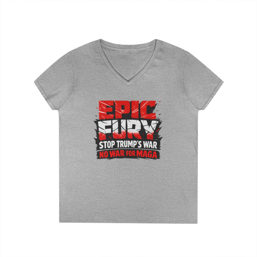 EPIC FURY Stop Trump’s War No War for MAGA - Women’s V-Neck T-Shirt