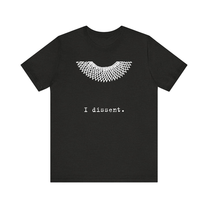 I Dissent RBG Collar Tribute Graphic – Unisex T-Shirt