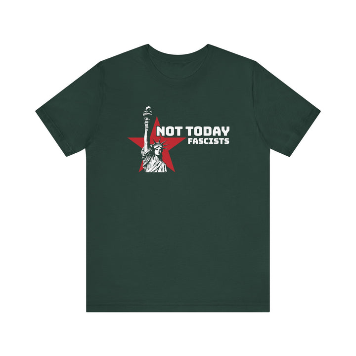 Not Today Fascists - Statue of Liberty Graphic – Unisex T-Shirt