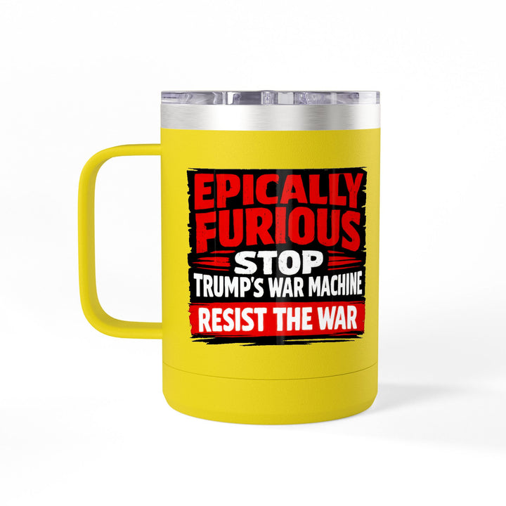Epically Furious Stop Trump’s War Machine – 15oz Stainless Steel Travel Mug