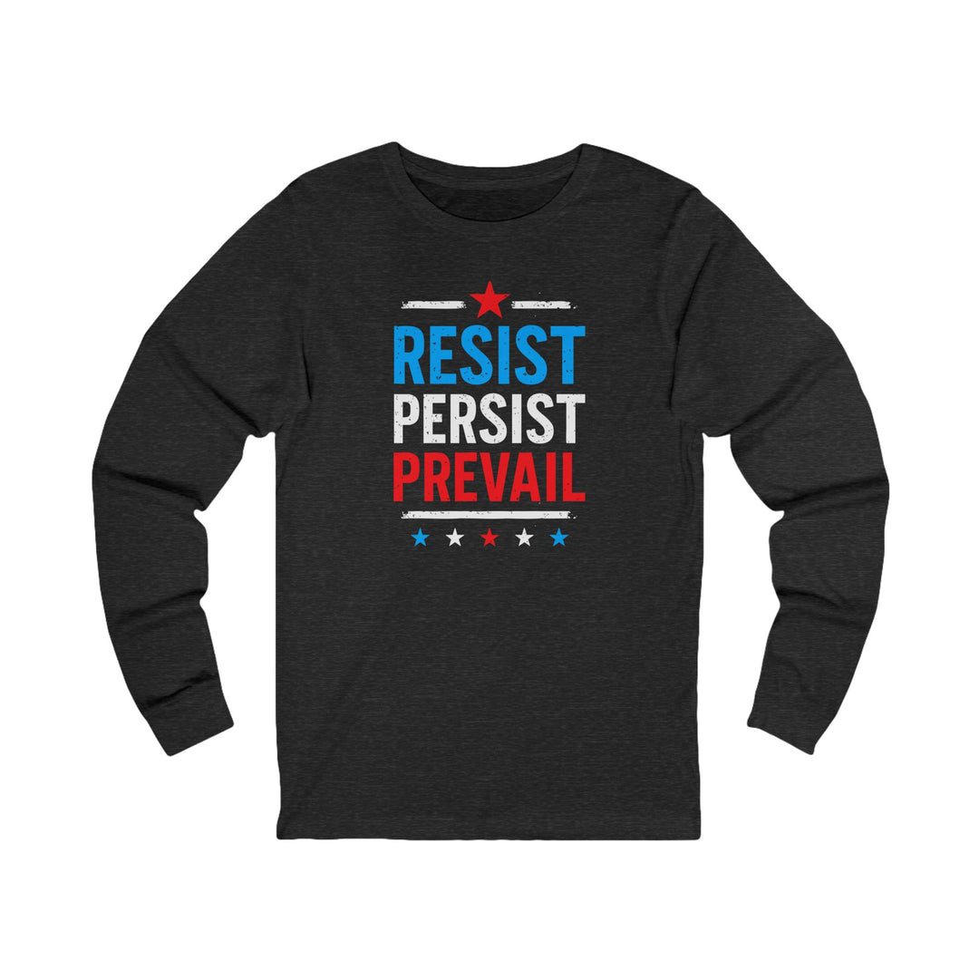 Resist Persist Prevail – Unisex Long Sleeve Shirt