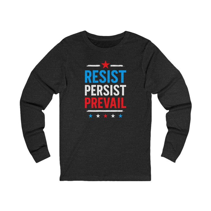 Resist Persist Prevail – Unisex Long Sleeve Shirt