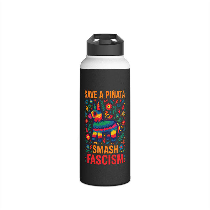 Save a Piñata, Smash Fascism – Stainless Steel Water Bottle