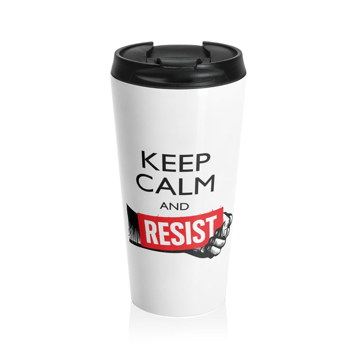 Keep Calm and Resist – Stainless Steel Travel Mug