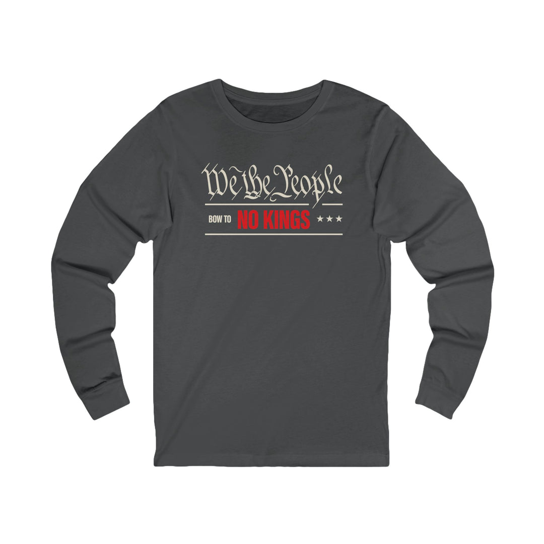 We The People Bow to No Kings – Unisex Long Sleeve Shirt