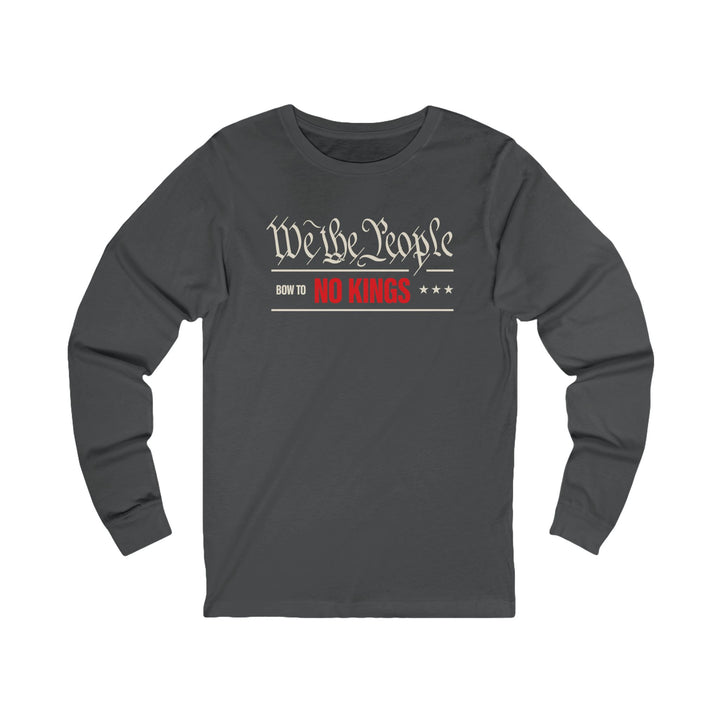 We The People Bow to No Kings – Unisex Long Sleeve Shirt