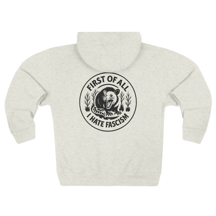 First of All I Hate Fascists Opposum Graphic - Unisex Zip Hoodie