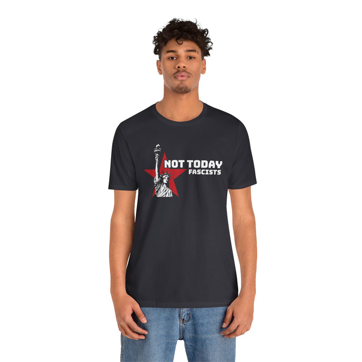 Not Today Fascists - Statue of Liberty Graphic – Unisex T-Shirt