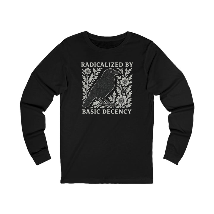 Radicalized by Basic Decency Crow – Unisex Long Sleeve Shirt