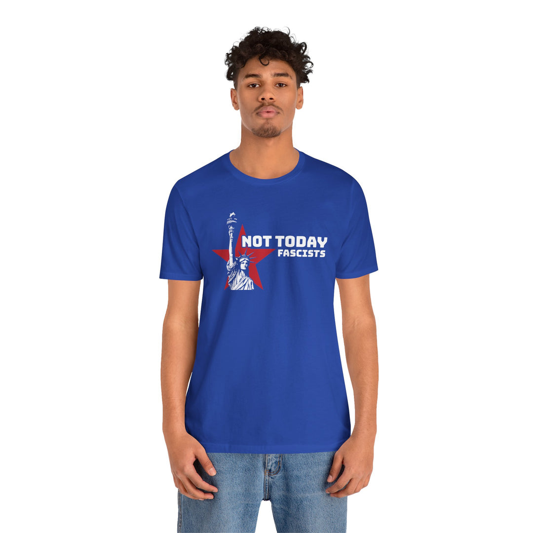 Not Today Fascists - Statue of Liberty Graphic – Unisex T-Shirt