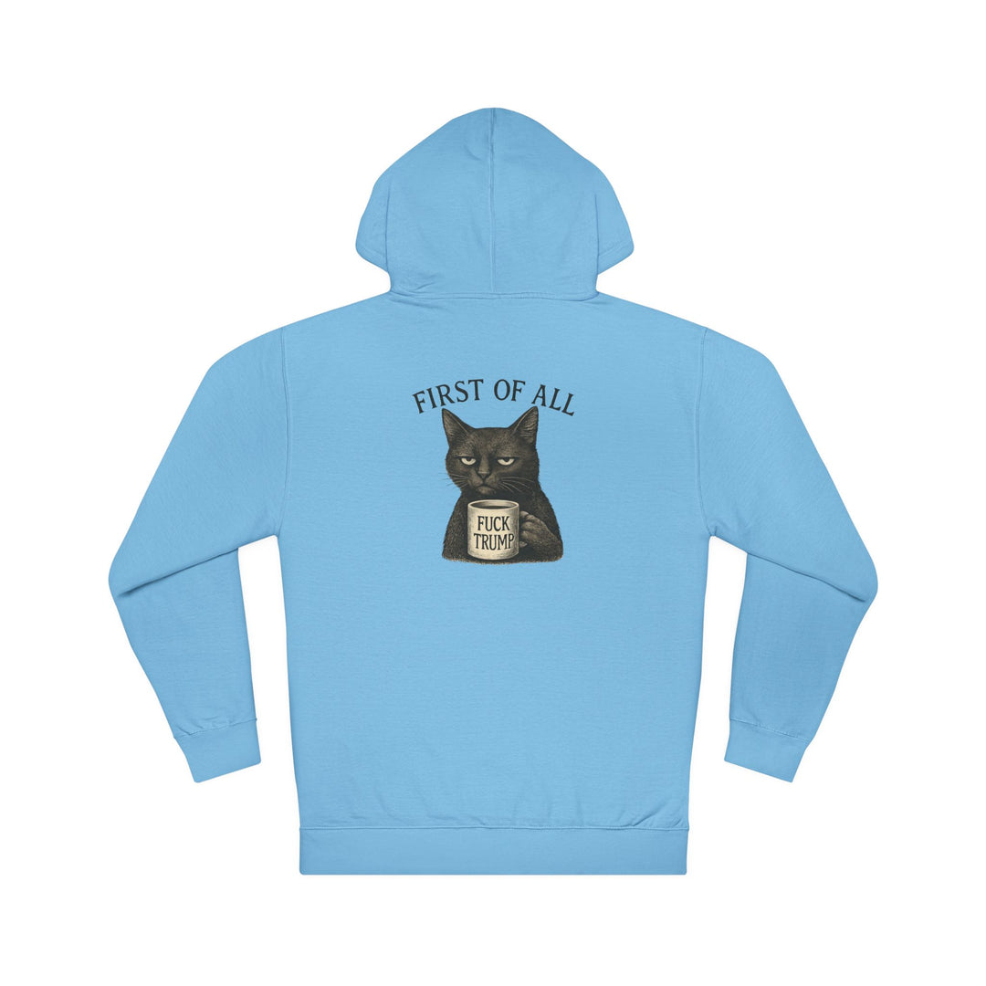 First of All, F**k Trump – Unisex Pullover Hoodie