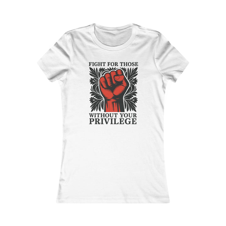Fight for Those Without Your Privilege – Women's Fitted T-Shirt Women's Fitted T-Shirt