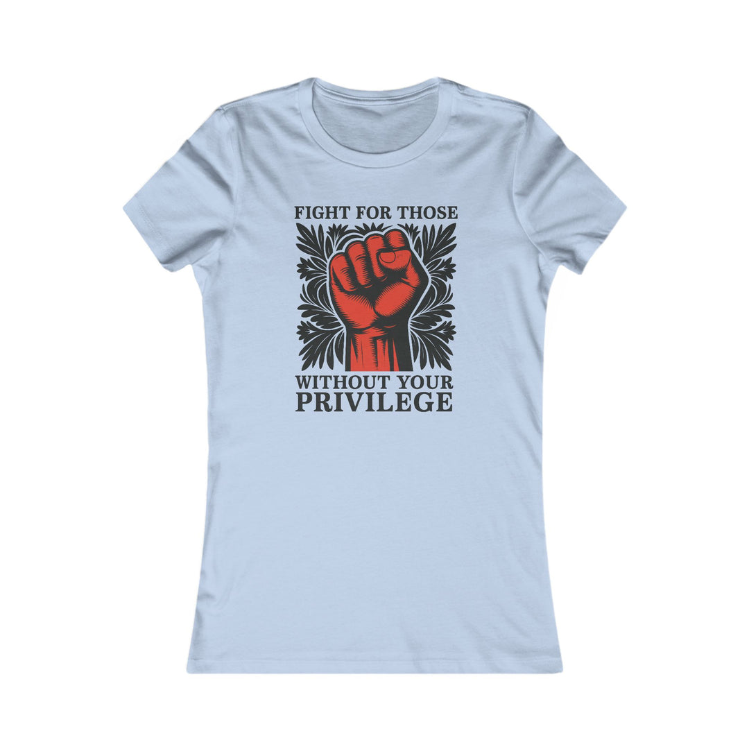 Fight for Those Without Your Privilege – Women's Fitted T-Shirt Women's Fitted T-Shirt