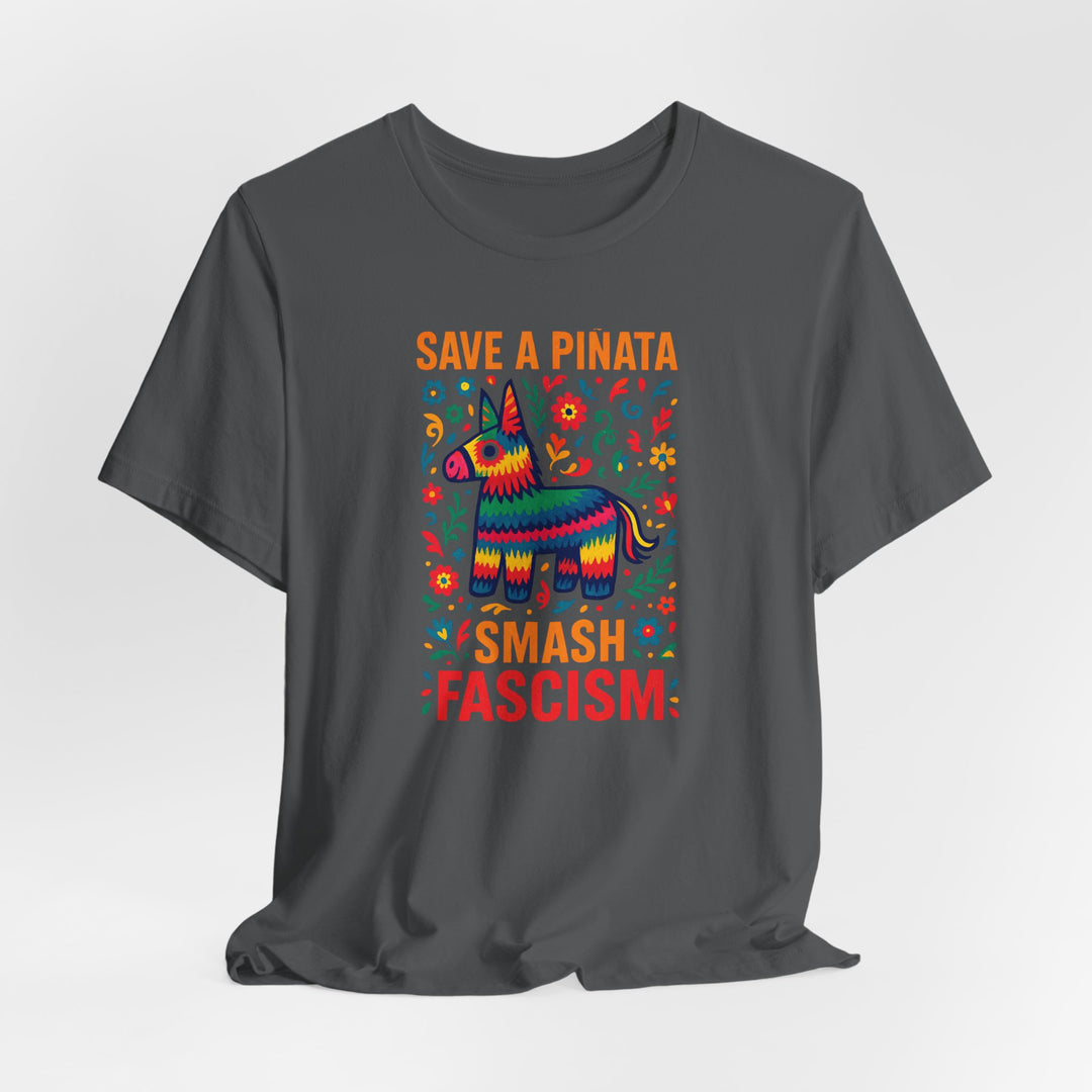 Save a Piñata, Smash Fascism – Unisex T-Shirt