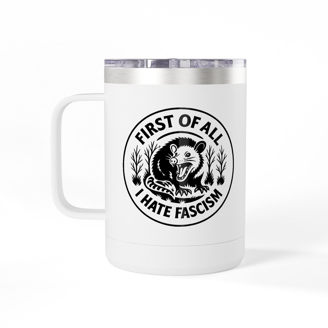 First of All I Hate Fascism Opossum - Coffee Mug Tumbler, 15oz