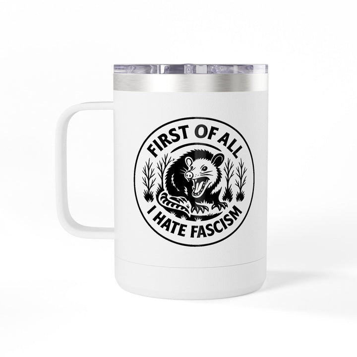 First of All I Hate Fascism Opossum - Coffee Mug Tumbler, 15oz