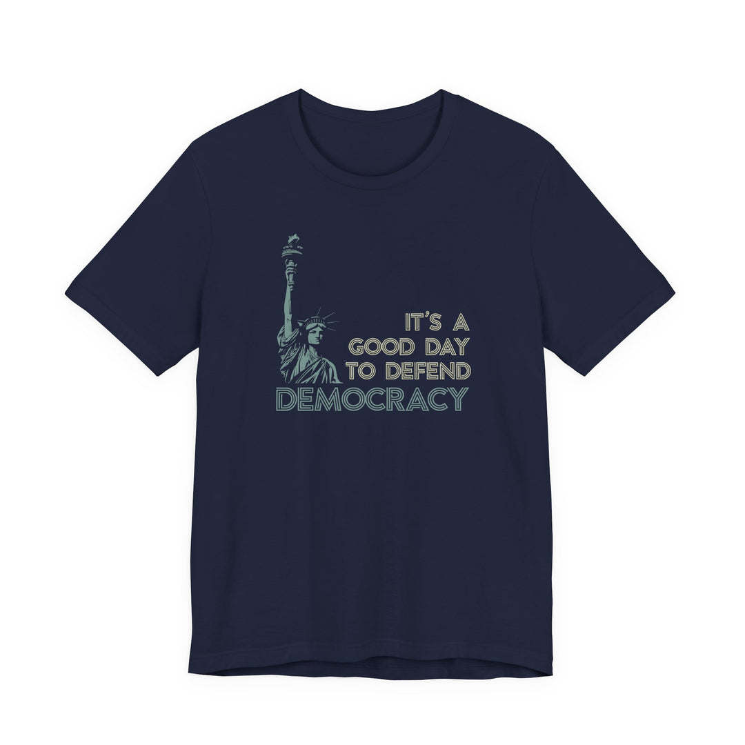 It’s a Good Day to Defend Democracy - Unisex Tee